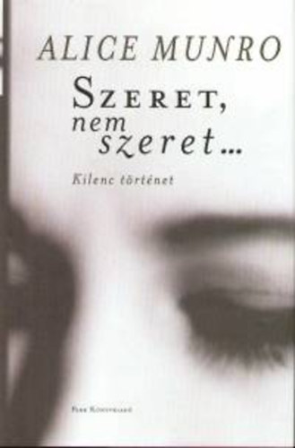 Alice Munro - Szeret, nem szeret - Kilenc trtnet