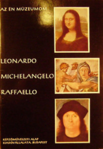 László Gyula - Az én múzeumom / Leonardo, Michelangelo, Raffaello
