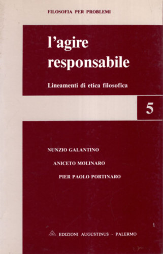 Aniceto Molinaro, Pier Paolo Portinaro Nunzio Galantino - L agire responsabile - Lineamenti di etica filosofica