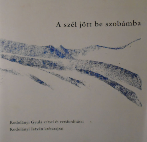 Kodol�nyi Gyula - A sz�l j�tt be a szob�mba