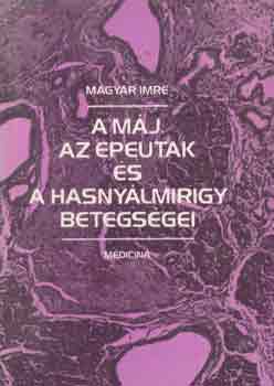 Magyar Imre - A m�j, az epeutak �s a hasny�lmirigy betegs�gei
