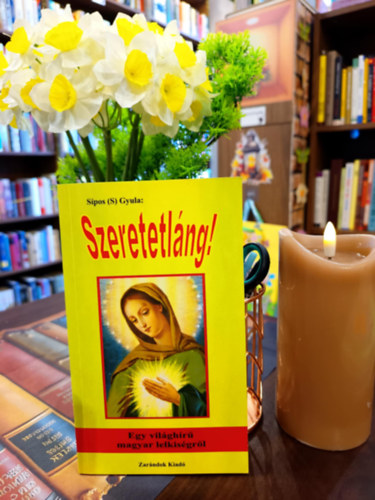 S�pos  Gyula (S.) - Szeretetl�ng! Egy vil�gh�r� magyar lelkis�gr�l