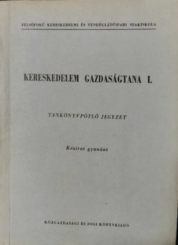 Vend�gl�t�s gazdas�gtana I. - Tank�nyvp�tl� jegyzet (K�zirat gyan�nt)