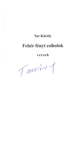 Tar K�roly - Feh�r f�nyt csiholok- Dedik�lt