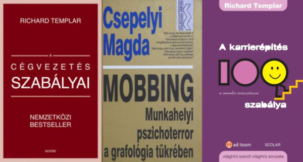 Csepelyi Magda Richard Templar - 3 m  vezetknek: A cgvezets szablyai + A karrierpts 100 szablya + Mobbing - Munkahelyi pszichoterror a grafolgia tkrben