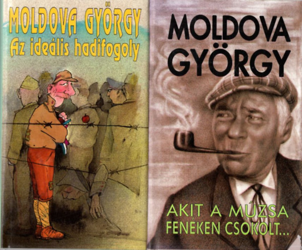 Moldova György - 2 db Moldova György kötet: Akit a múzsa fenéken csókolt..., Az ideális hadifogoly