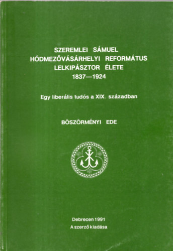 Csoh�ny J�nos - Szeremlei S�muel H�dmez�v�s�rhelyi reform�tus lelkip�sztor �lete (1837-1924)