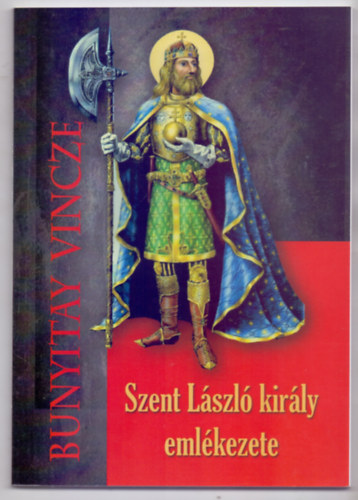 Kzrebocstja Bunyitay Vincze vradi cz. kanonok - Szent Lszl kirly emlkezete - Szentt avattatsa htszzados vforduljnak vradi nneplse alkalmval