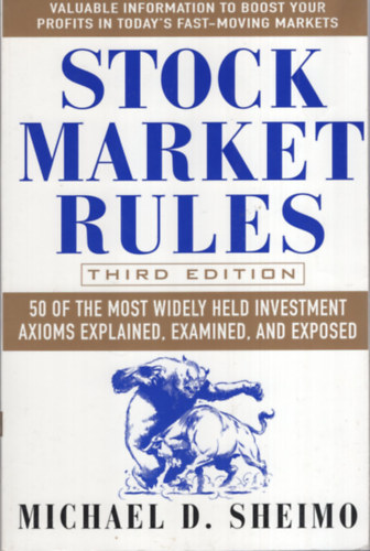 Michael D. Sheimo - Stock market rules - 50of the Most Widely Held Investment Axioms Explained, Examined and Exposed