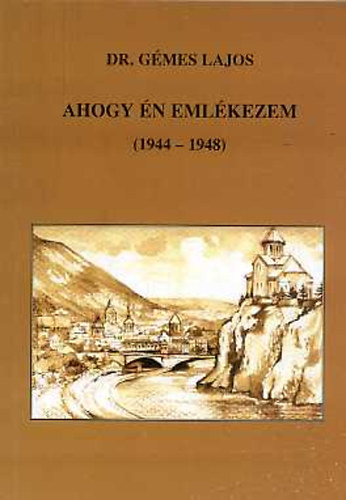 Dr. Gémes Lajos - Ahogy én emlékezem (1944-1948)