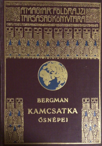 Sten Bergman - Kamcsatka snpei, vadllatai s tzhnyi kztt (A Magyar Fldrajzi Trsasg Knyvtra)