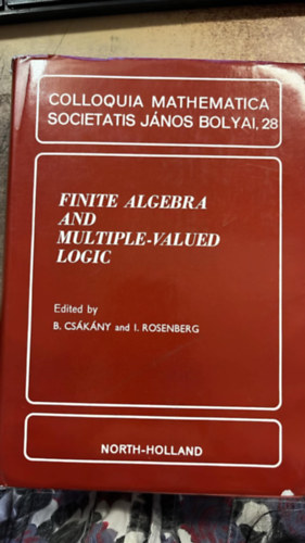 B.Csákány and I. Rosenberg ( szerk.) - Finite algebra and multiple-valued logic - Colloquia mathematica societatis János Bolyai, 28