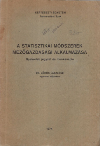 Dr. Lőkös Lászlóné - A Statisztikai módszerek mezőgazdasági alkalmazása - Gyakorlati jegyzet és munkanapló- Kertészeti Egyetem Termesztési Szak 1974