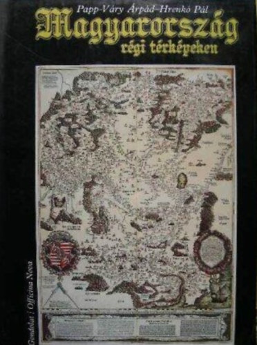 Hrenk� P�l - Magyarorsz�g r�gi t�rk�peken (Officina Nova)