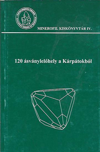 Szakáll Sándor (szerk.) - 120 ásványlelőhely a Kárpátokból