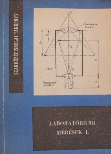 Seres Zoltn, Harmath Jzsef  Risk Jzsef (szerk.), Dr. Andrsi Jzsef (lektor) - Laboratriumi mrsek I. - A FINOMMECHANIKAI S MSZERIPARI SZAKKZPISKOLK III. OSZTLYA SZMRA