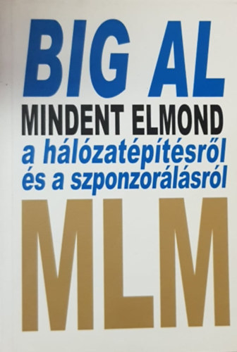 Ford.: Komromyn Vrady gnes Tom Schreiter - Big Al mindent elmond a hlzatptsrl s a szponzorlsrl - MLM (A siker kulcsa; Egy j sztori tzezer tnynl tbbet r; A kagylmese; Kss zletet, mieltt mg elkezdend!; Semmirt valamit; A tehenszet-jelensg; Fogju
