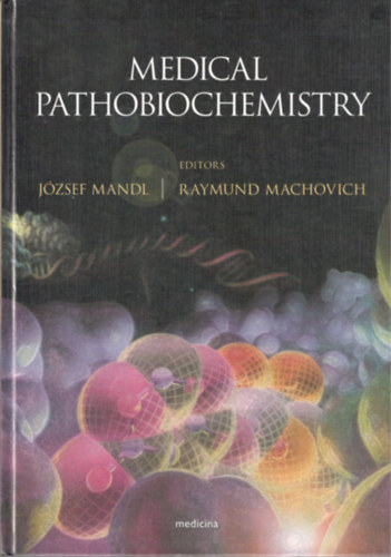 Machovich Raymund Mandl József (szerk.) - Medical Pathobiochemistry