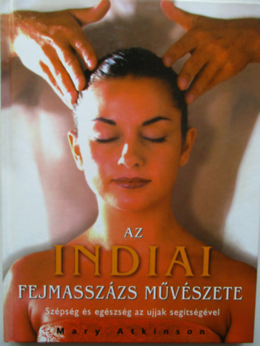 Mary Atkinson - Az indiai fejmassz�zs m�v�szete
