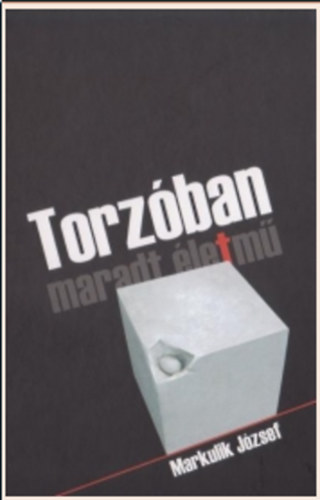 Markulik J�zsef - Torz�ban maradt �letm� - Napl�jegyzetek, versek