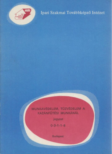 Sallay Andrásné Turán György - Munkavédelem, tűzvédelem a kazánfűtési munkánál 0-3-1-1-8