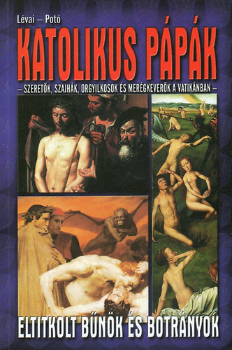 Lévai Anita - Potó István - Katolikus pápák (Eltitkolt bűnök és botrányok)