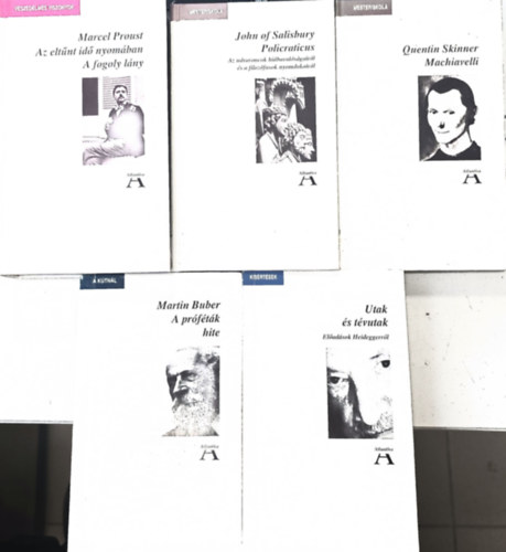 Quentin Skinner, Marcel Proust, John of Salisbury, Feh�r M. Istv�n Martin Buber - 5db Atlantisz: A pr�f�t�k hite + Machiavelli + Az elt�nt id� nyom�ban - A fogoly l�ny + Policraticus + Utak �s t�vutak