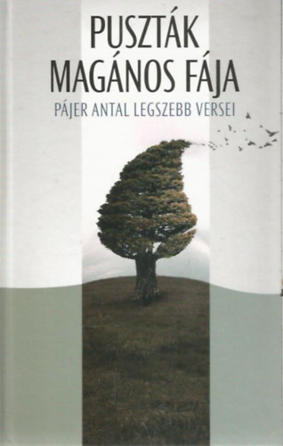 Pájer Antal - Puszták magános fája - Pájer Antal legszebb versei