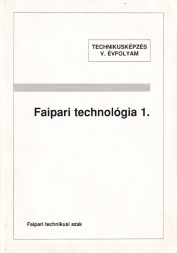 Lele Dezs; Zsarnai Szilrd - Faipari technolgia I.