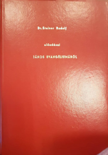 Dr. Steiner Rudolf - Dr. Steiner Rudolf eladsai: Jnos Evangliumrl (Kzirat formjban)