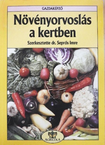 Szerz Borsodi Oszkr Olasz Zsuzsa Dr. Vajna Lszl Szerkeszt Dr. Seprs Imre Grafikus Dr. Imre Katalin - Nvnyorvosls a kertben  -  Szerkeszt: Dr. Seprs Imre