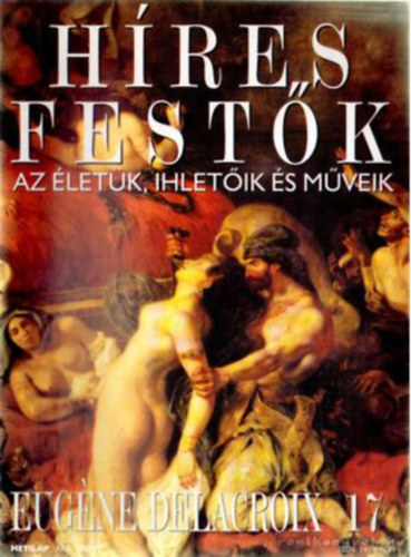 Híres festők - Az életük, ihletőik és műveik 17. Eugéne Delacroix