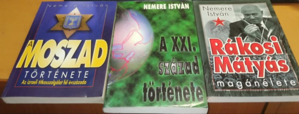 Nemere Istvn - 3 db Nemere Istvn: A Moszad trtnete + A XXI. szzad trtnete + Rkosi Mtys magnlete