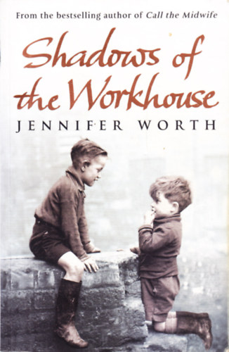 Jennifer Worth - Shadows of the Workhouse