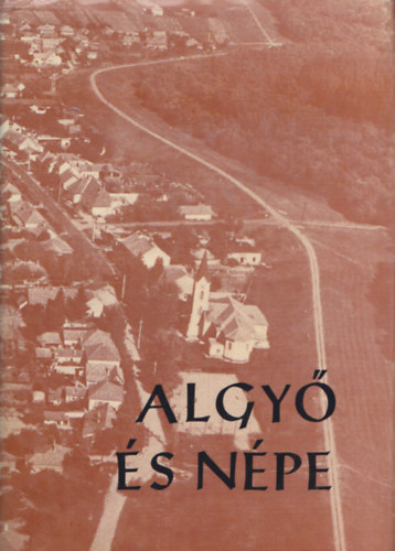 Hegyi Andrs  (szerk.) - Algy s npe