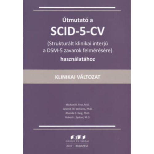 Michael B. First - Janet B. W. Williams - Rhonda S. Karg - Robert L. Spitzer - tmutat a SCID-5-CV (Strukturlt klinikai interj a DSM-5 zavarok felmrsre) hasznlathoz