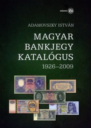 Adamovszky Istvn - Magyar bankjegy katalgus 1926-2009