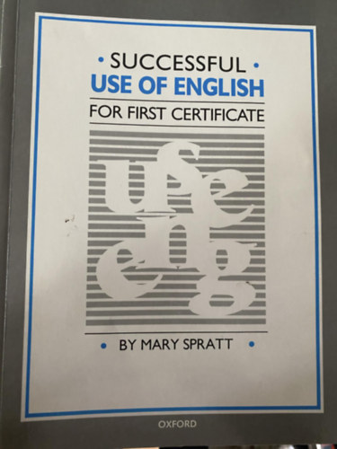 Graf.: Ray Burrows Mary Spratt - Alex Scheffler - Successful use of English for First Certificate - ANGOL NYELVTAN A SIKERES FIRST CERTIFICATE VIZSGÁHOZ