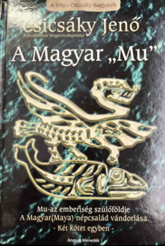 Csics�ky Jen� - A Magyar "Mu" - A teljes Csics�ky-hagyat�k