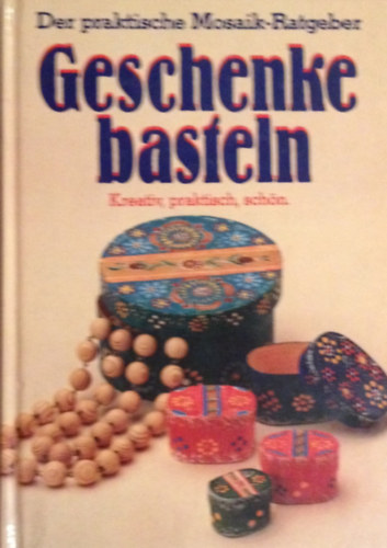 Geschenke basteln. Kreativ, praktisch, schön. Der praktische Mosaik-Ratgeber