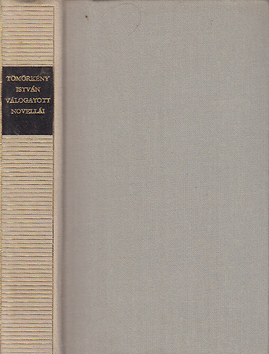 T�m�rk�ny Istv�n - T�m�rk�ny Istv�n v�logatott novell�i (Magyar Remek�r�k)