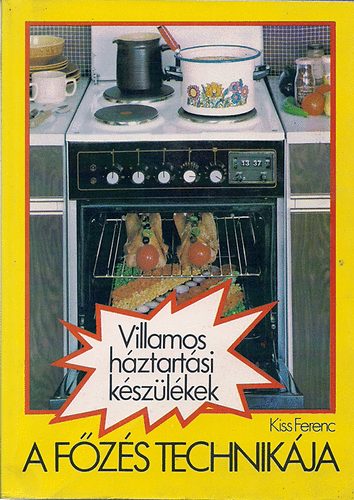 Kiss Ferenc - Villamos h�ztart�si k�sz�l�kek- A f�z�s technik�ja