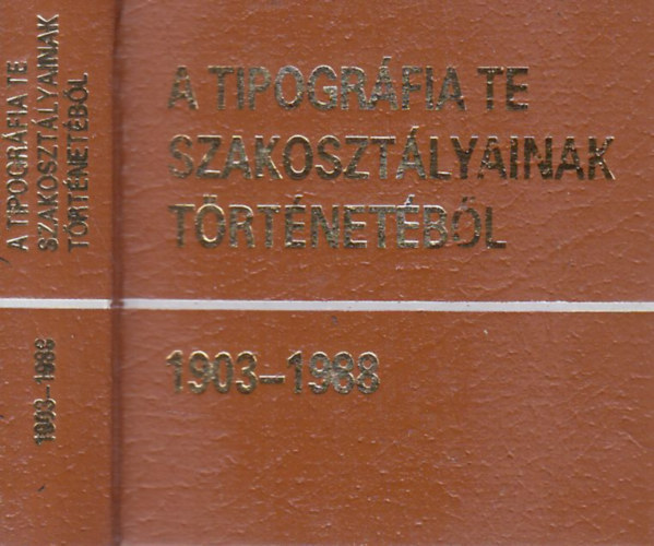Cskvri Jnos  (szerk.) - A Tipogrfia TE szakosztlyainak trtnetbl 1903-1988.