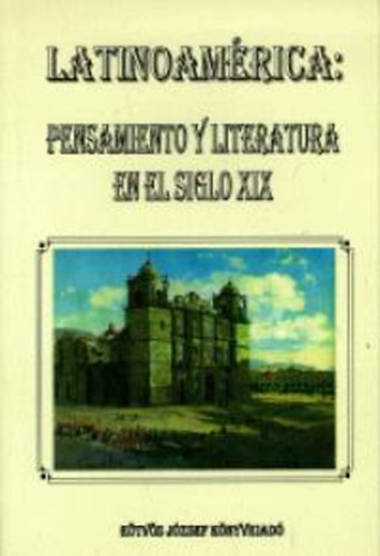 Menczel Gabriella  (szerk.) - Latinoam�rica: Pensamiento y literatura en el siglo XIX