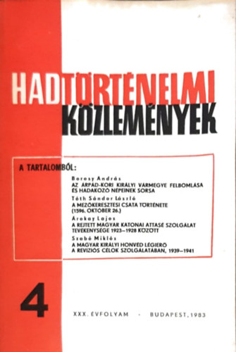 Cskvri Ferenc  (szerk) - Hadtrtnelmi kzlemnyek XXX. vfolyam 4. szm - Az rpd-kori kirlyi vrmegye felbomlsa s hadakoz npeinek sorsa, A mezkeresztesi csata trtnete, A rejtett magyar katonai attas szolglat tevkenysge, A magyar kirlyi h