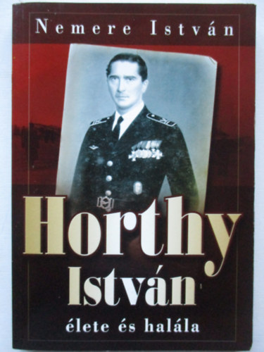 Nemere István - Horthy István élete és halála