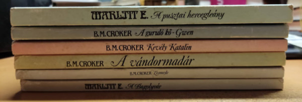 B. M. Croker Marlitt E. - 6 db romantikus: A bagolyv�r; Lismoyle; A v�ndormad�r; Kev�ly Katalin; A gurul� k�/Gwen; A pusztai hercegle�ny
