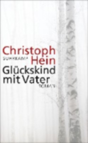 Christoph Hein - Gl�ckskind mit Vater