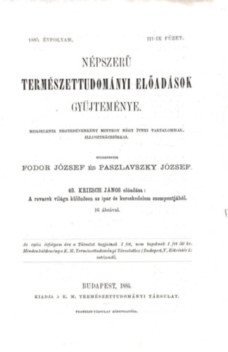 Fodor Jzsef Kriesch Jnos  (szerk.) - Paszlavszky Jzsef  (szerk.) - Npszer termszettudomnyi eladsok gyjtemnye - Harmadik ktet 1885-ik vfolyam - A rovarok vilga klnsen az ipar s a kereskedelem szempontjbl