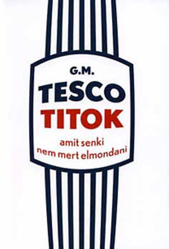 G. M.  (Gazdasgos Munkatrs) - Tesco titok 1-2. (Amit senki nem mert elmondani, A cscsgrk tmadsa) (2 ktet!)